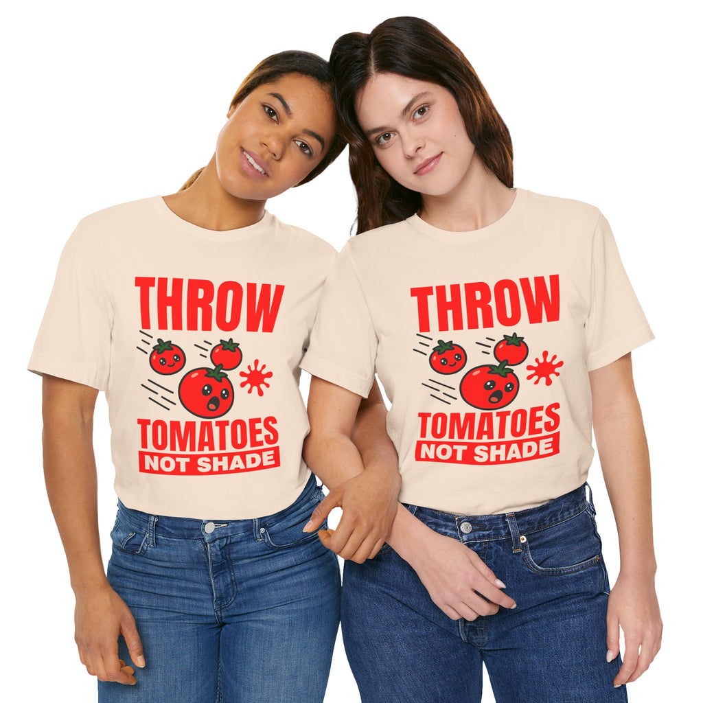 Throw Tomatoes Not Shade T‑Shirt