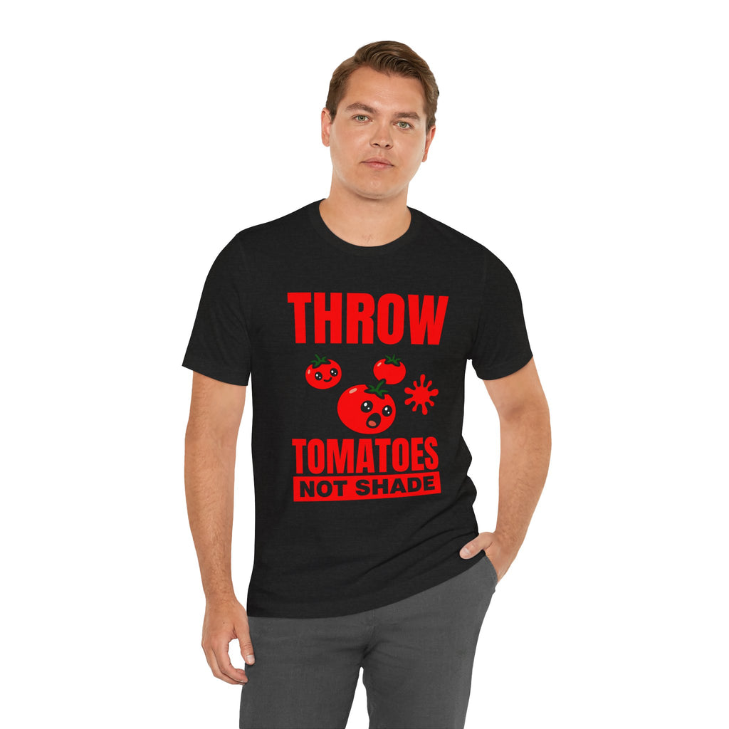 Throw Tomatoes Not Shade T‑Shirt