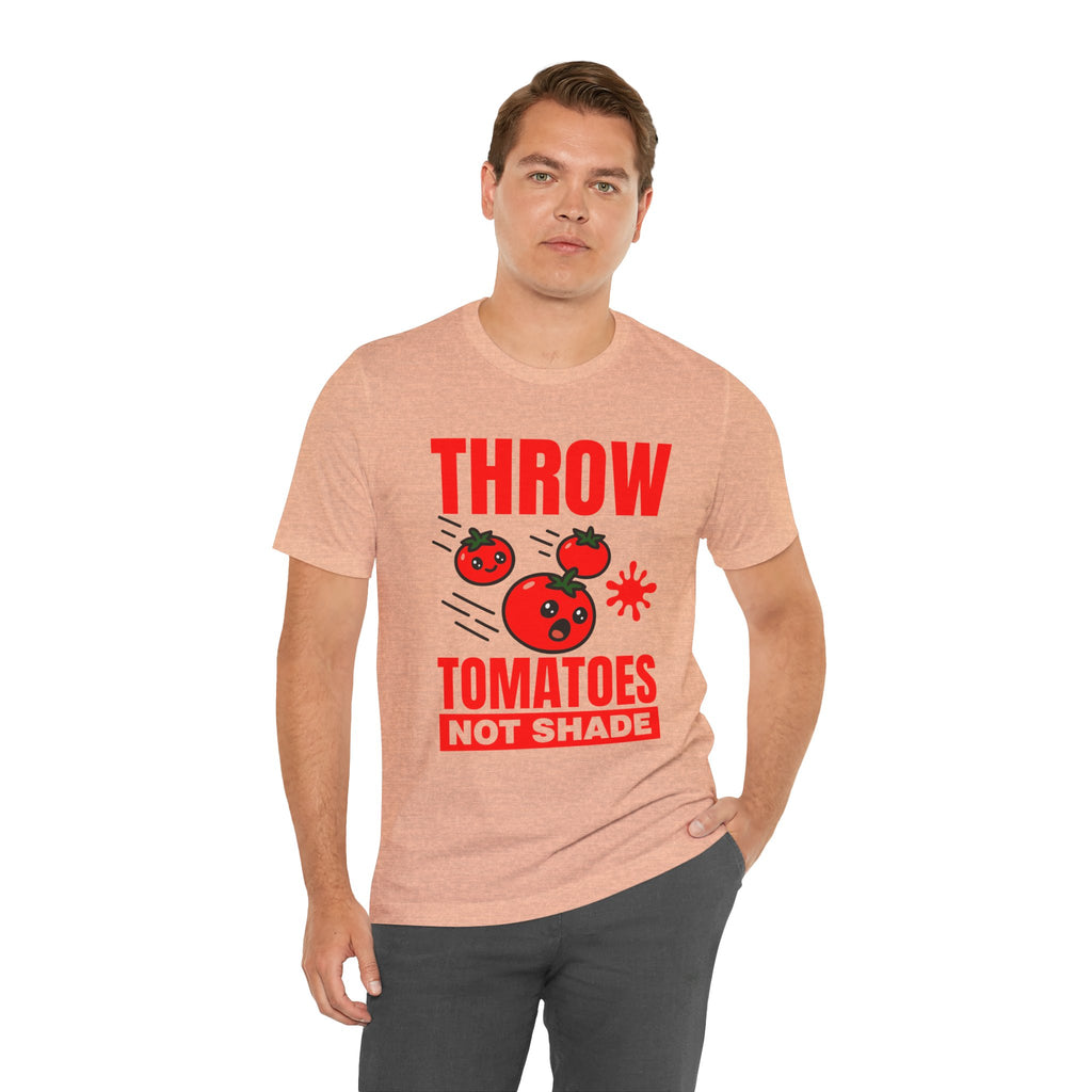 Throw Tomatoes Not Shade T‑Shirt