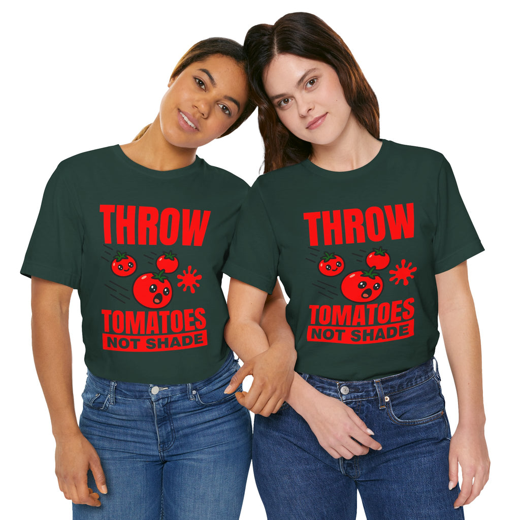 Throw Tomatoes Not Shade T‑Shirt