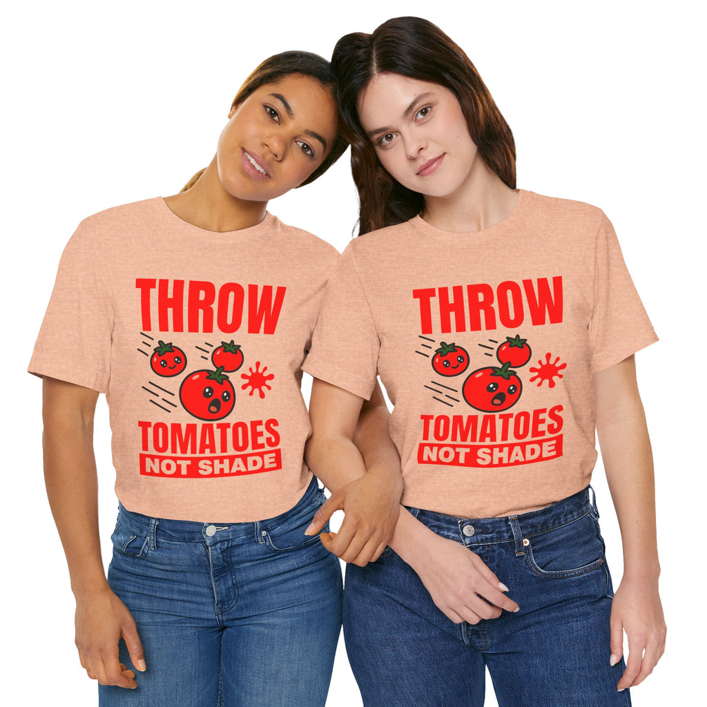 Throw Tomatoes Not Shade T‑Shirt
