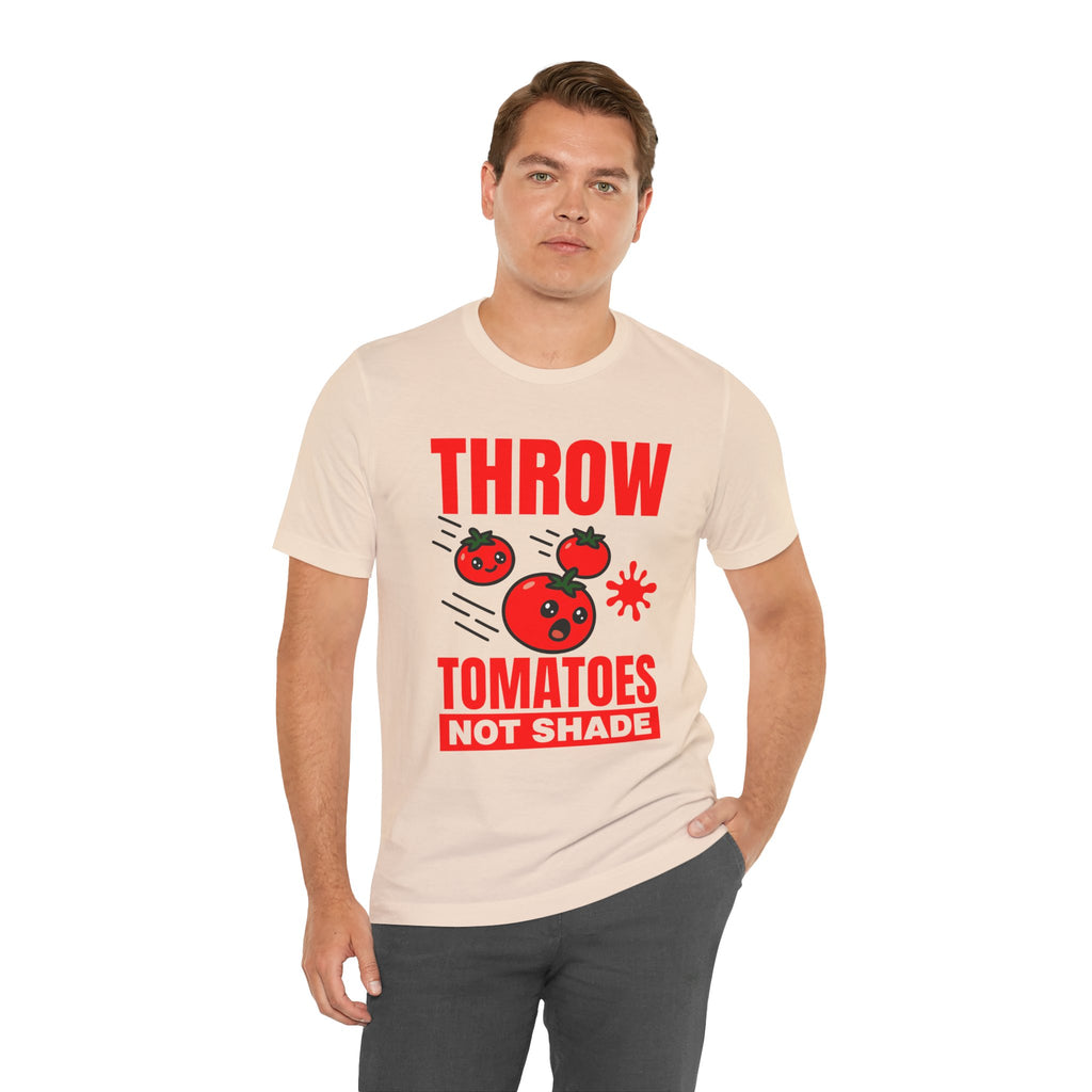 Throw Tomatoes Not Shade T‑Shirt